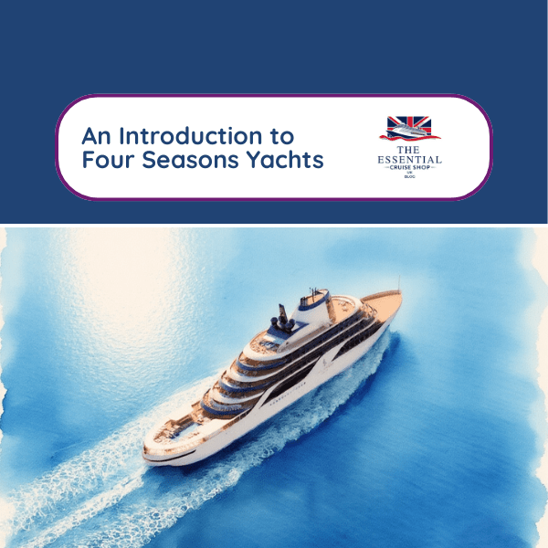 Discover the Luxury and Lifestyle of Four Seasons Yachts