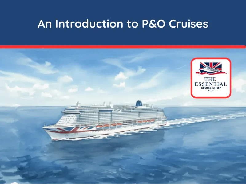 Your complete expert guide to the fleet, dining, onboard life, and policies for P&O Cruises in 2025.
