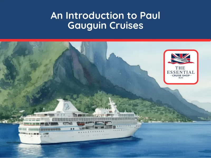 Your complete expert guide to the fleet, dining, onboard life, and policies for Paul Gauguin Cruises in 2025.