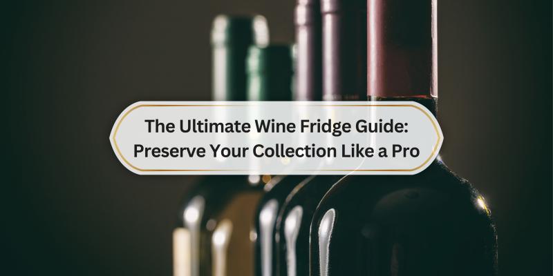 Get the Best Tips for Storing and Enjoying Your Wine Collection