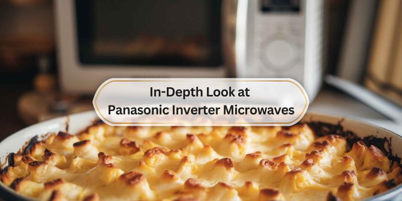 Discover the benefits and features of Panasonic's inverter microwaves