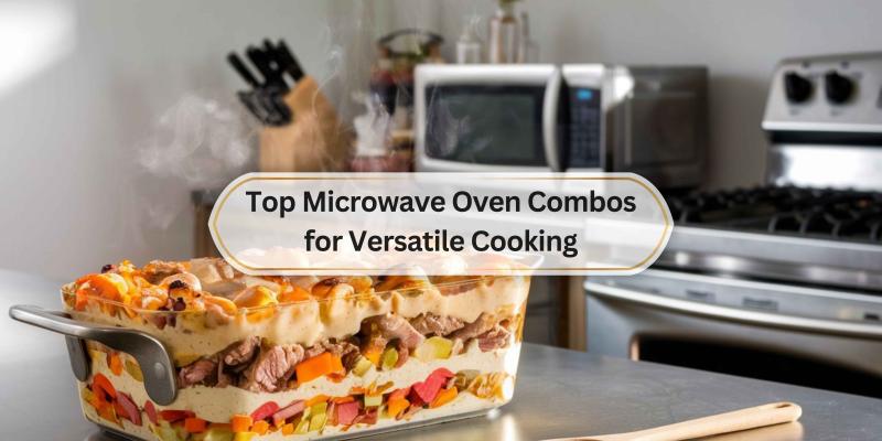 Discover the best microwave oven combos that make cooking a breeze