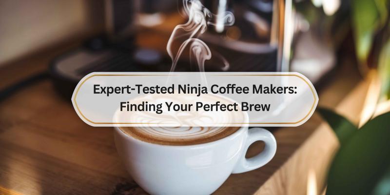 Discover the Best Ninja Coffee Makers for Your Ideal Coffee Experience