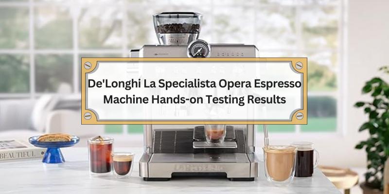 Your Guide to the De'Longhi La Specialista Opera Espresso Machine Experience