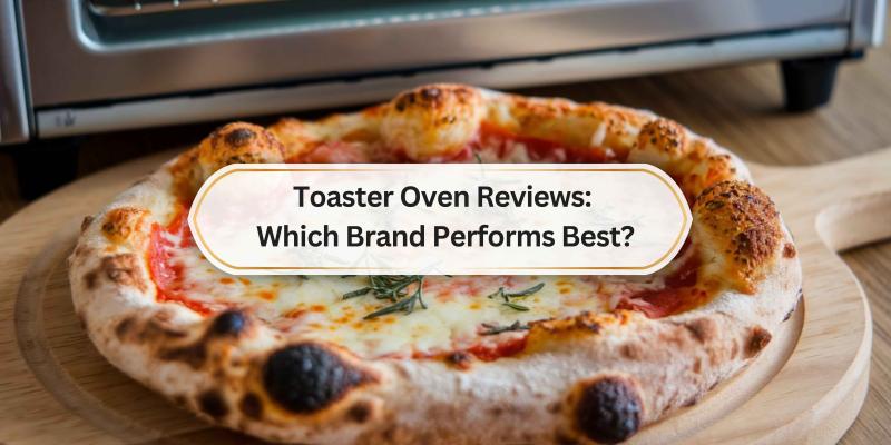 Find the Right Toaster Oven for Your Kitchen Needs