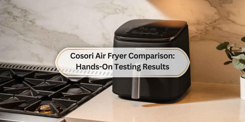 Find the Best Cosori Air Fryer for Your Cooking Needs