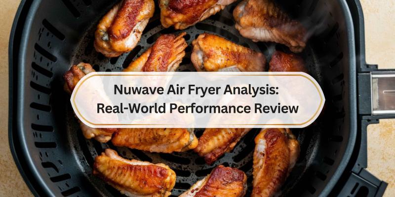 Finding Out How the Nuwave Air Fryer Really Works in Everyday Life