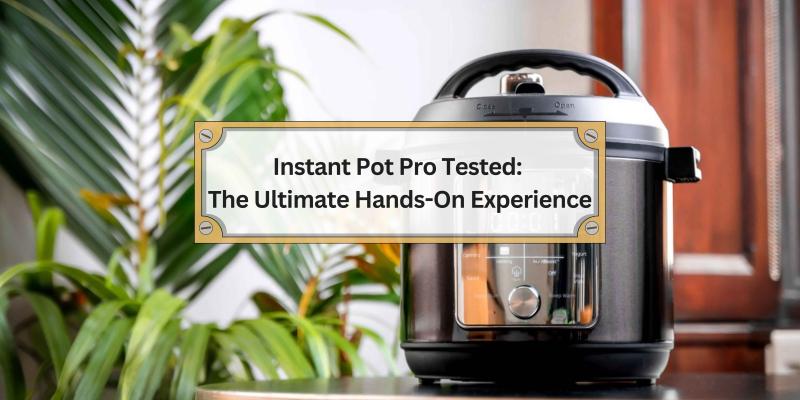 Get Ready to Discover the Benefits and Features of the Instant Pot Pro