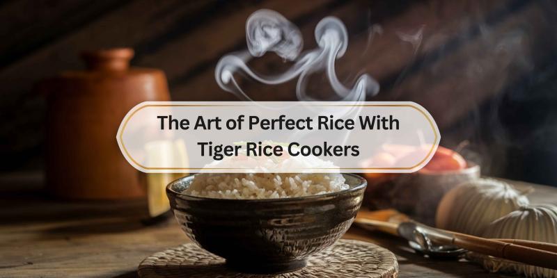 Unlock the secret to fluffy rice every time with Tiger Rice Cookers