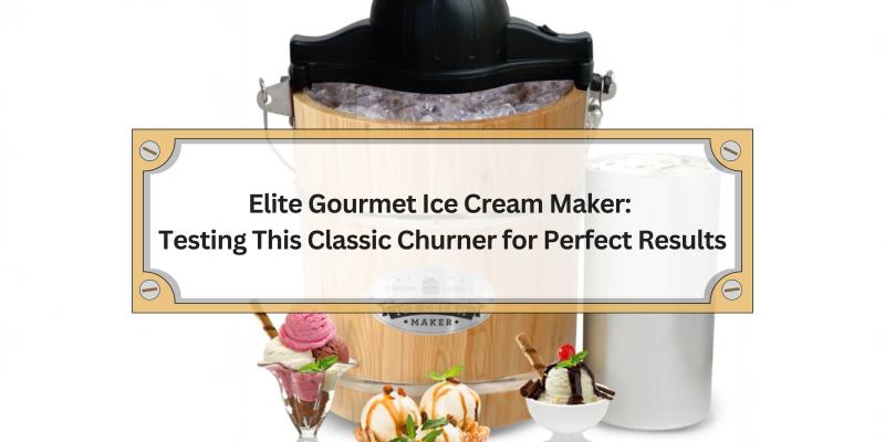 Discovering How the Elite Gourmet Ice Cream Maker Delivers Creamy Delight at Home