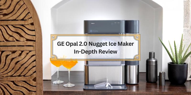 Everything You Need to Know About the GE Opal 2.0 Ice Maker