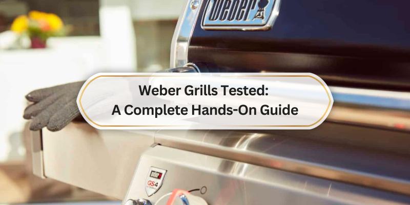 Discover the Best Weber Grills for Your Outdoor Cooking Adventures