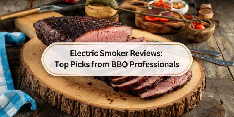 Find the Best Electric Smokers for Delicious BBQ At Home