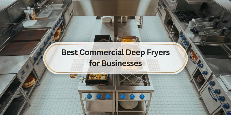 Top Picks for Dependable and High-Performing Fryers for Your Business Needs