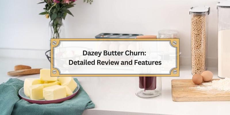 Everything You Need to Know About Dazey Butter Churn