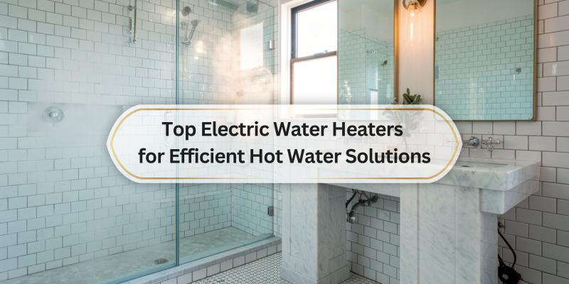 Find the Best Models to Keep Your Showers Warm and Your Bills Low