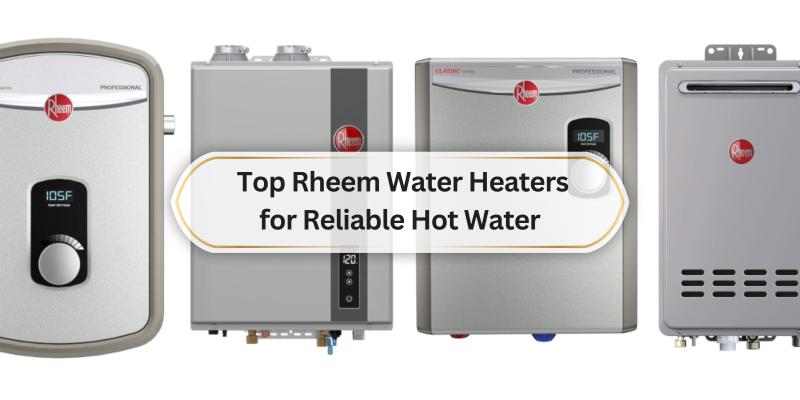 Find the Best Options for Consistent and Efficient Hot Water