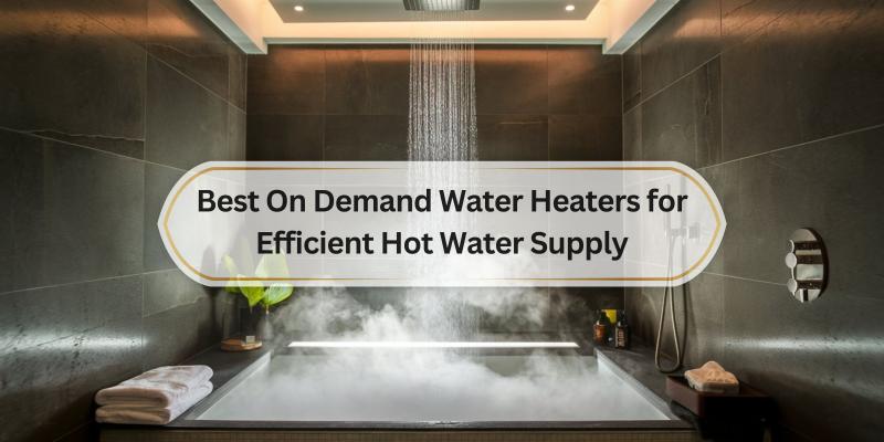 Top Picks for Instant Hot Water That Save You Time and Energy