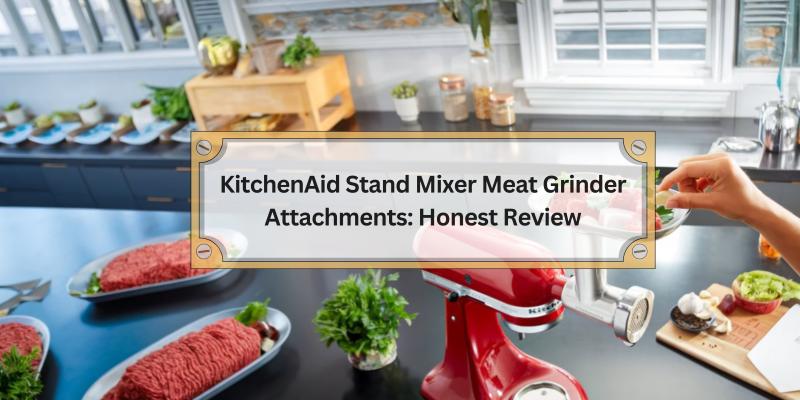 A Deep Dive into the Best Meat Grinder Attachments for Your KitchenAid Mixer