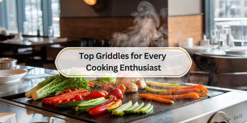 Find the perfect griddle to elevate your cooking game