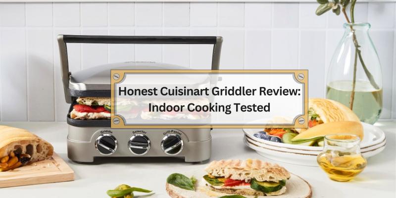 A Real Look at How the Cuisinart Griddler Performs for Your Kitchen