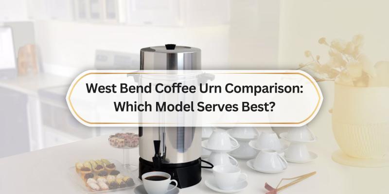 Find the perfect West Bend coffee urn for your brewing needs