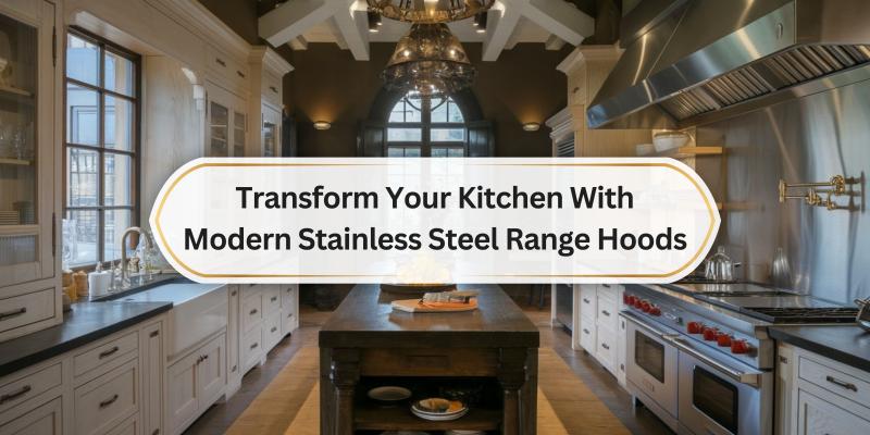 Upgrade Your Kitchen Style with Top Stainless Steel Range Hoods