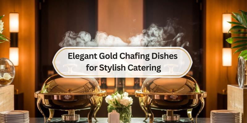 Elevate your events with beautiful gold chafing dishes that impress and serve with flair
