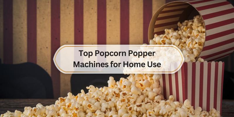 Discover the best machines for making delicious popcorn at home