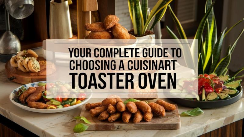 Everything You Need to Know to Find the Perfect Cuisinart Toaster Oven for Your Kitchen