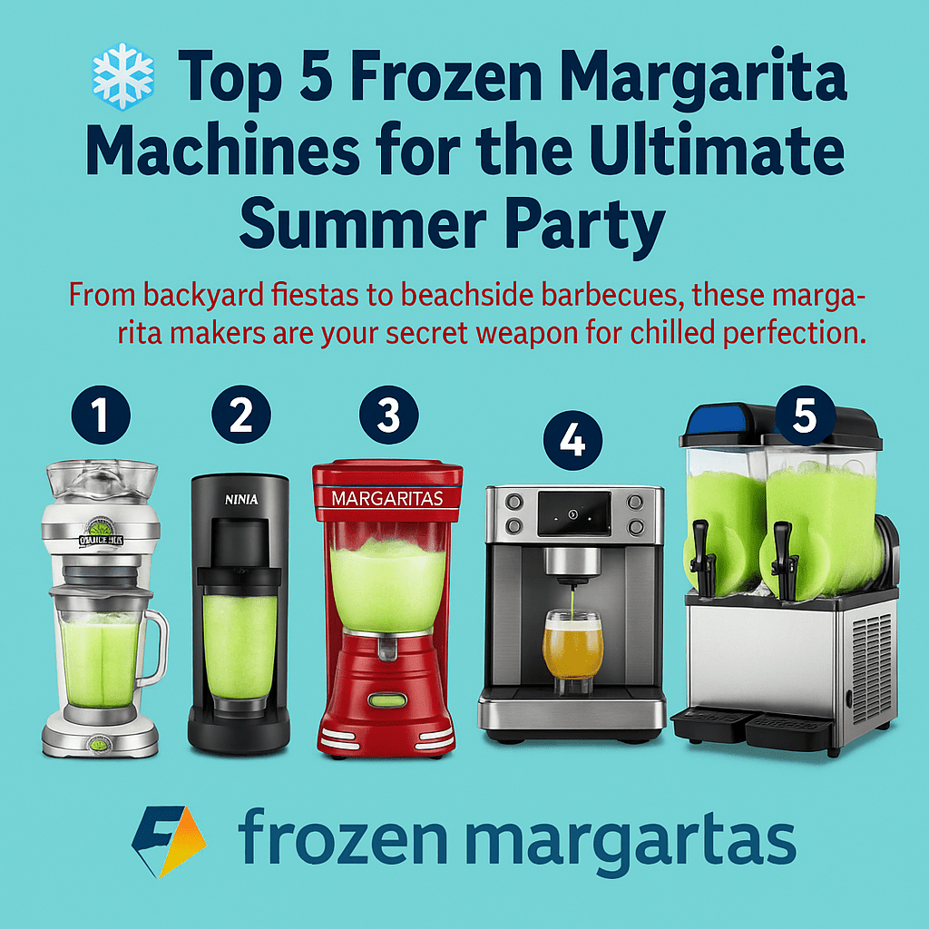 Top 5 Frozen Margarita Machines for the Ultimate Summer Party (2025 Edition)