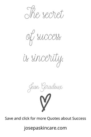 "The secret of success is sincerity." -Jean Giraudoux