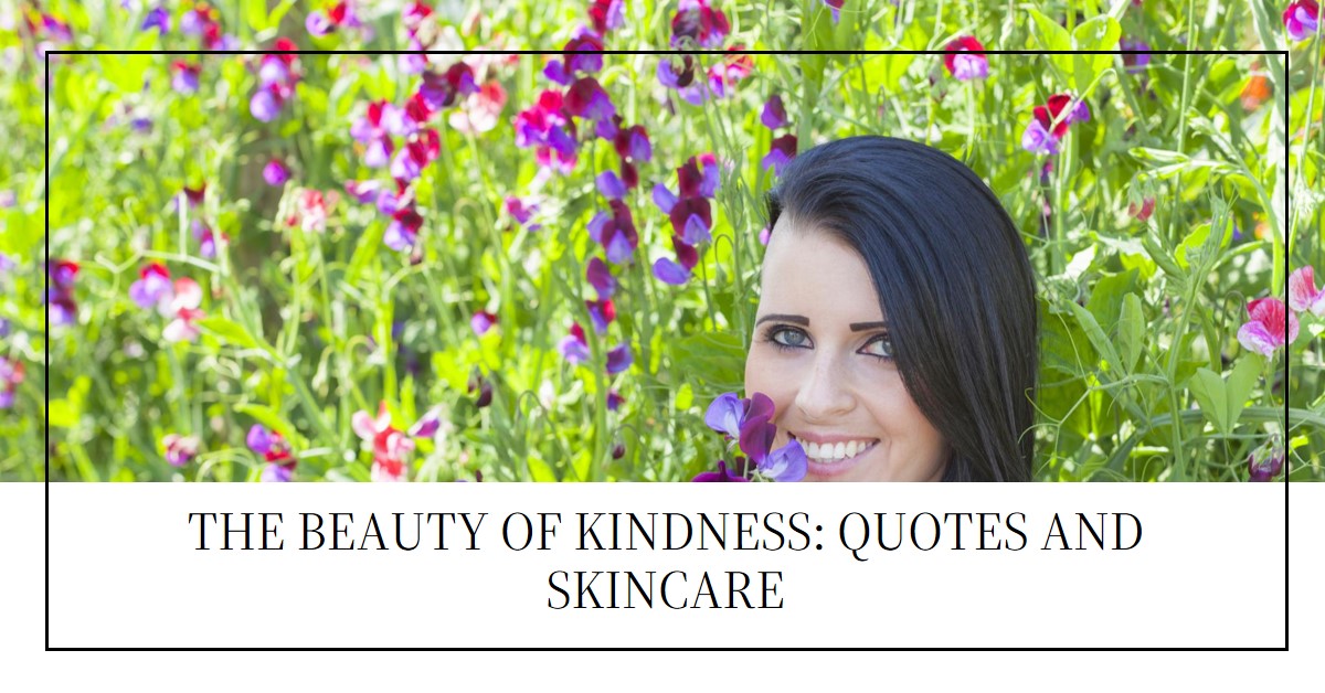 Influential Quotes about Kindness & inspiration for Acne Skincare