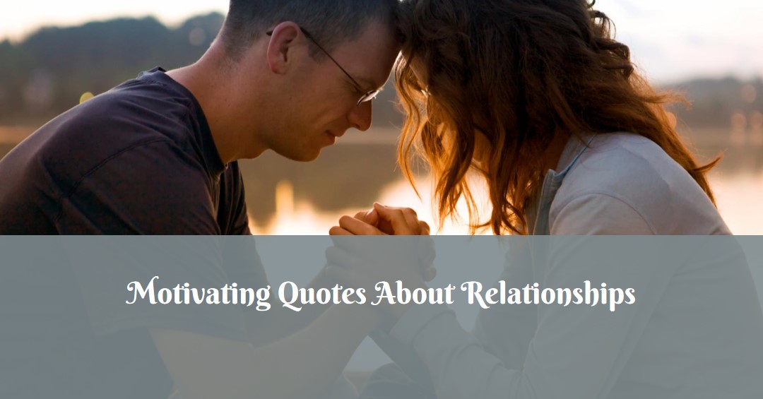 The most inspiring and thought-provoking quotes on relationships