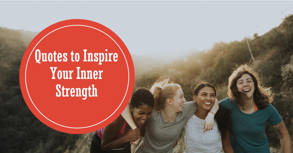 QUOTES TO INSPIRE YOUR INNER STRENGTH