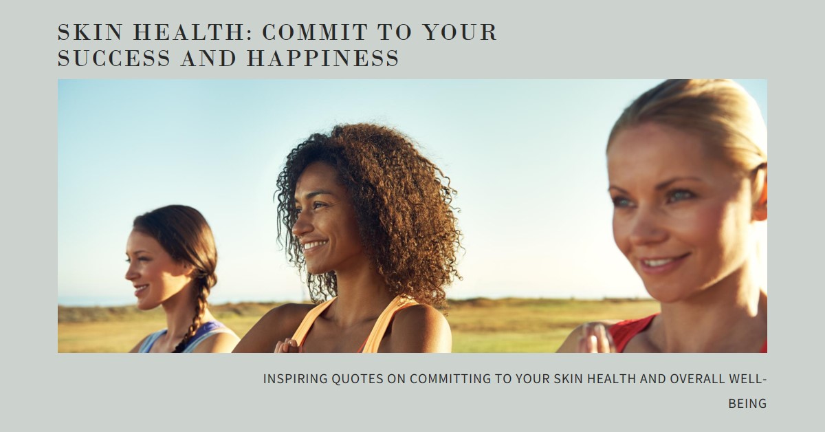 Skin Health: Commitment is Your Path to Success and Happiness