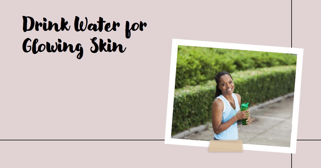 SKINCARE ROUTINE BOOSTED WITH DRINKING WATER AND WILL BENEFIT YOUR SKIN CONDITION