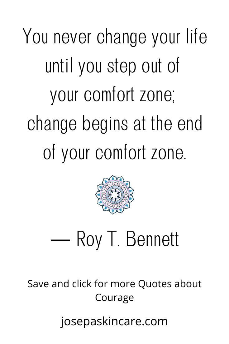 **You never change your life until you step out of your comfort zone; change begins at the end of your comfort zone. - Roy T.Bennet**