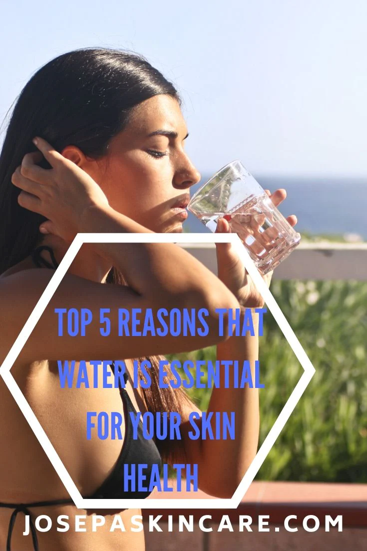 Top 5 reasons that water is essential for your skin health