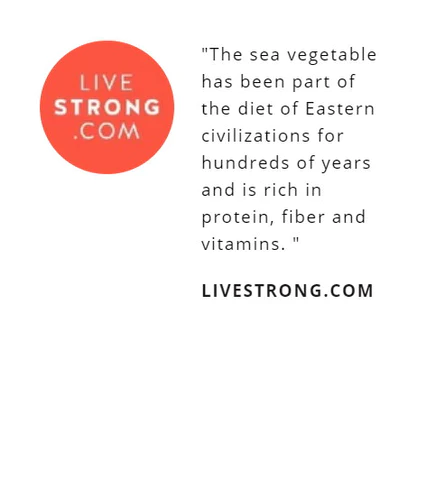 "The sea vegetable has been part of the diet of Eastern civilizations for hundreds of years and is rich in protein, fiber and vitamins.	"
