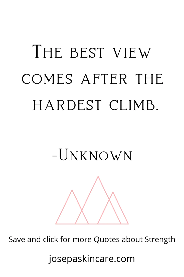 "The best view comes after the hardest climb." -Unknown