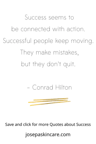 "Success seems to be connected with action. Successful people keep moving. They make mistakes, but they don't quit." - Conrad Hilton 