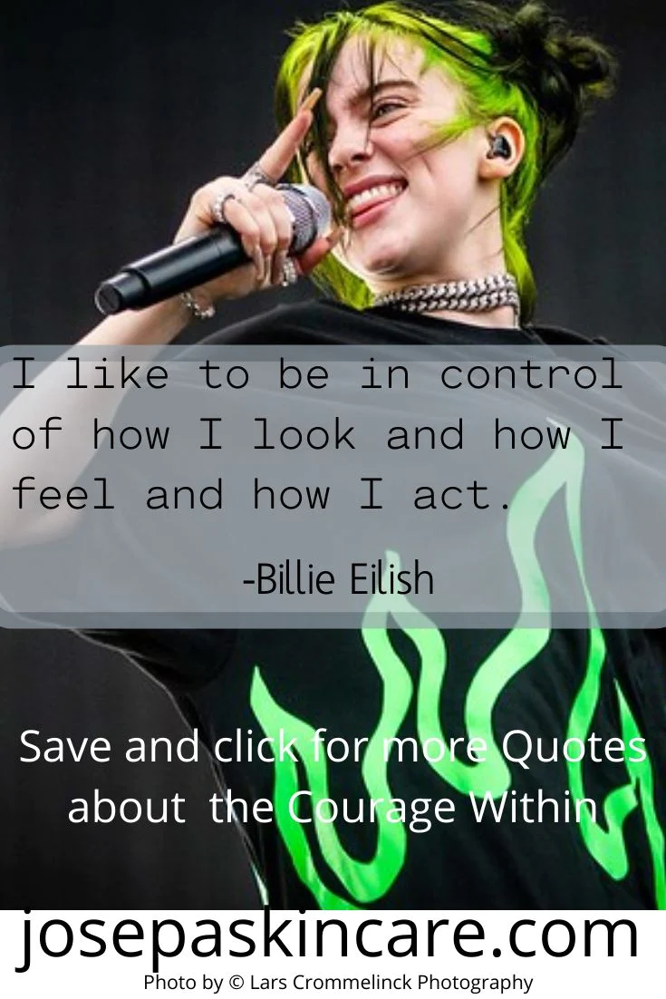 **I like to be in control of how I look and how I feel and how I act. - Billie Eilish**