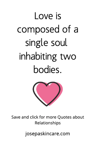 "Love is composed of a single soul inhabiting two bodies." -Aristotle