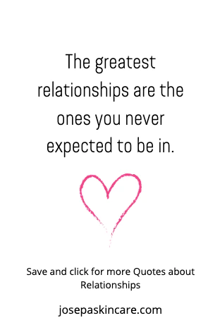 "The greatest relationships are the ones you never expected to be in." -Unknown