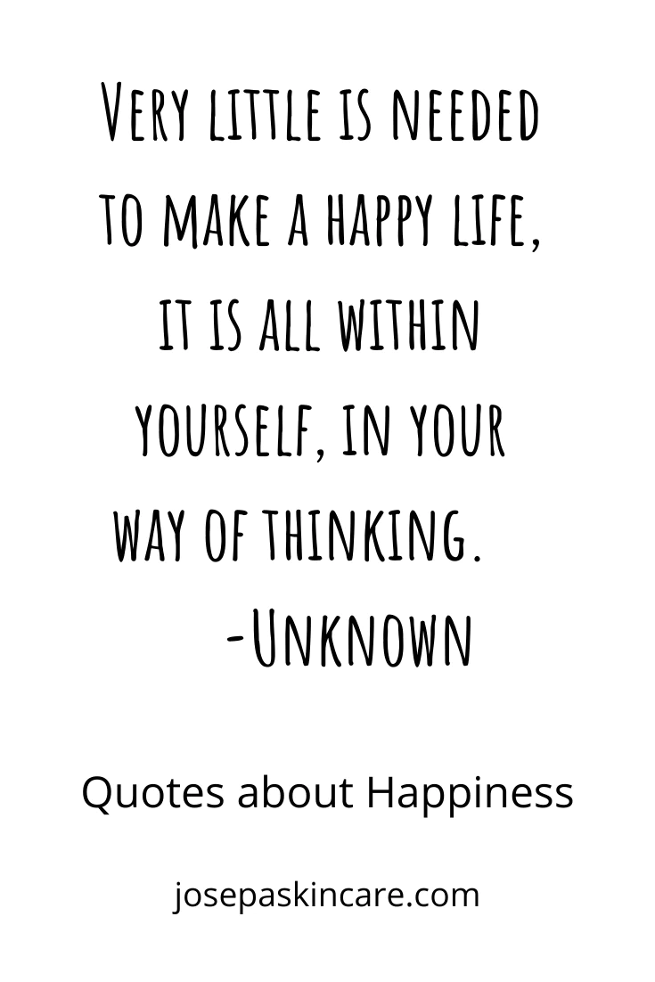 "Very little is needed to make a happy life, it is all within yourself, in your way of thinking."