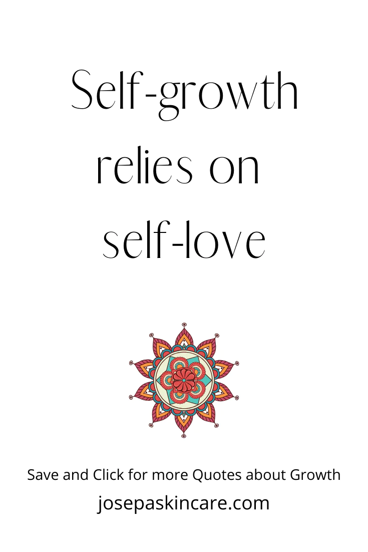 Self-growth relies on self-love.
