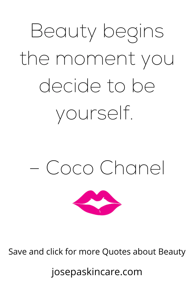 "Beauty begins the moment you decide to be yourself." - Coco Chanel 
