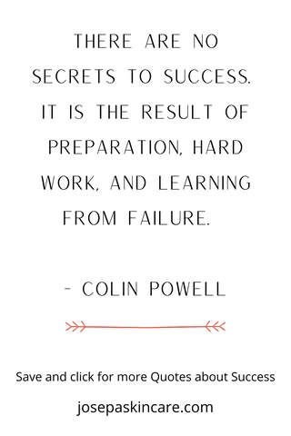 "There are no secrets to success. It is the result of preparation, hard work, and learning from failure." -Colin Powell