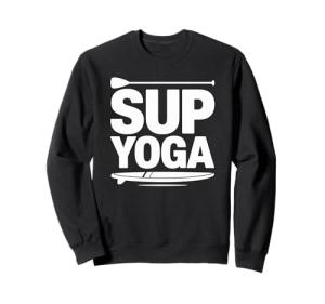 Stand Up Paddleboarding Lover And Lake Paddleboard, SUP Yoga Sweatshirt